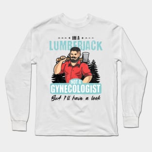 I’m Not a Gynecologist But I’ll Take a Look - Lumberjack Long Sleeve T-Shirt